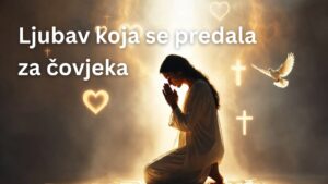 MOLITVA KOJA MJENJA SRCA-JER SI VOLJEN