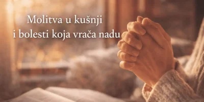 MOLITVA U KUŠNJI I BOLESTI KOJA VRAĆA NADU