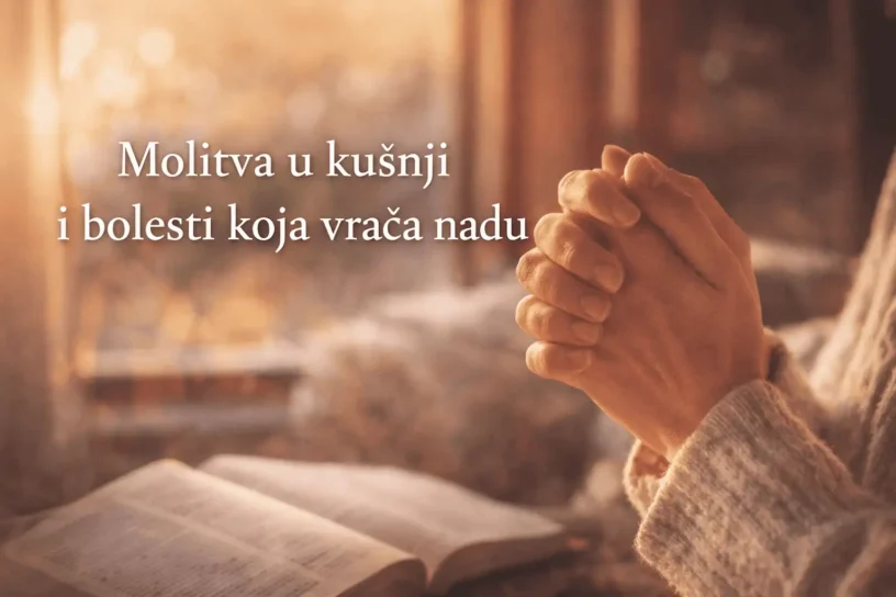 MOLITVA U KUŠNJI I BOLESTI KOJA VRAĆA NADU