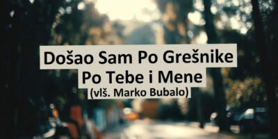 DOŠAO SAM PO GREŠNIKE-PO TEBE I MENE