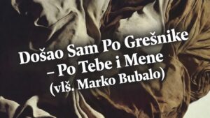DOŠAO SAM PO GREŠNIKE-PO TEBE I MENE