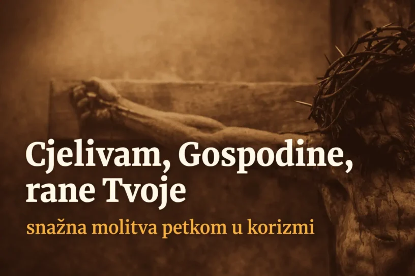 Cjelivam, Gospodine, rane Tvoje – snažna molitva petkom u korizmi