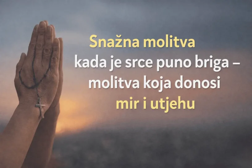 Snažna molitva kada je srce puno briga