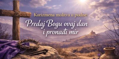 Korizmena molitva u podne: Predaj Bogu ovaj dan