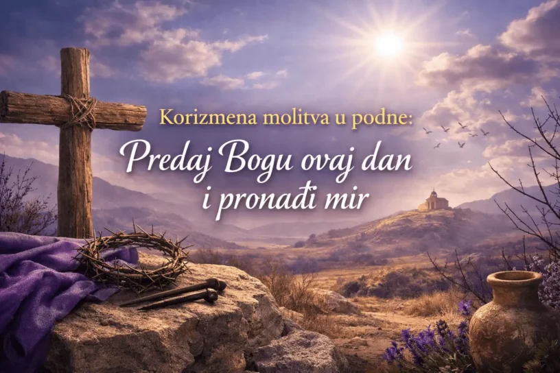 Korizmena molitva u podne: Predaj Bogu ovaj dan