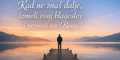 Kad ne znaš dalje, izmoli ovaj blagoslov i prepusti sve Bogu