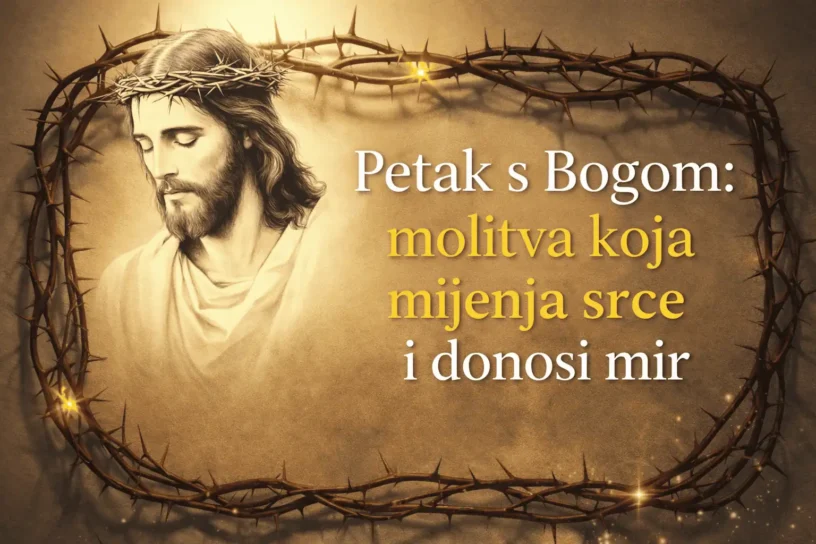 Petak s Bogom: molitva koja mijenja srce i donosi mir