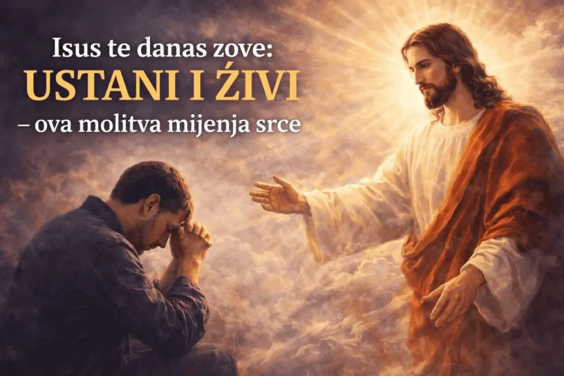 Isus te danas zove: ustani i živi – ova molitva mijenja srce