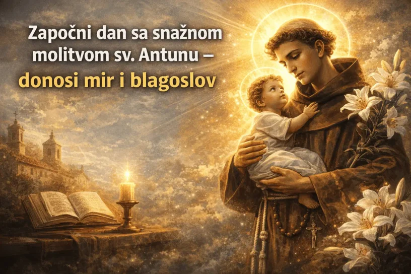 ZAPOČNI DAN SA SNAŽNOM MOLITVOM SV ANTUNU