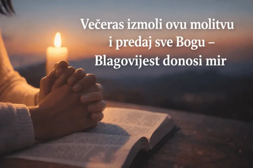 Večeras izmoli ovu molitvu i predaj sve Bogu – Blagovijest donosi mir