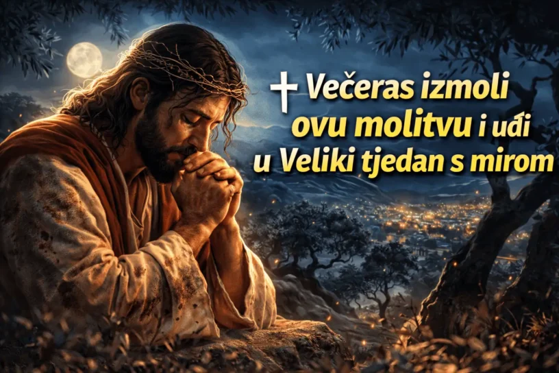 Večeras izmoli ovu molitvu i uđi u Veliki tjedan s mirom