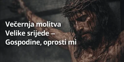 Večernja molitva Velike srijede – Gospodine, oprosti mi
