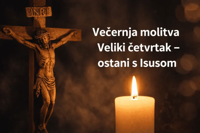 Večernja molitva Veliki četvrtak – ostani s Isusom